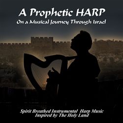 A Prophetic Harp - Musical Journey through Israel - CD 1